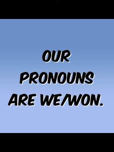 the words our pronouns are wewon on a blue background with black lettering