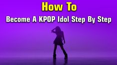 a woman standing in front of a purple background with the words how to become a kpop idol step by step