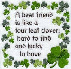 a shamrock with the words, a best friend is like a four leaf clover hard to find and lucky to have