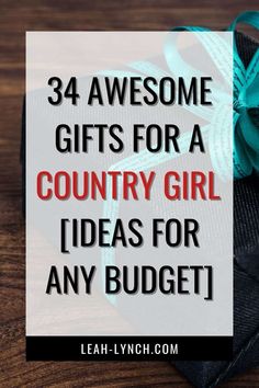 a gift bag with the words, 34 awesome gifts for a country girl ideas for any budget