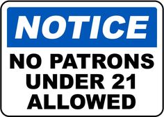 a blue and white sign that says notice no patrons under 21 allowed