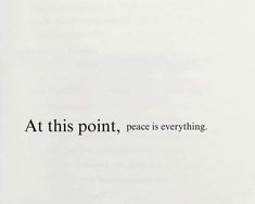 the words at this point, peace is everything written in black on a white background