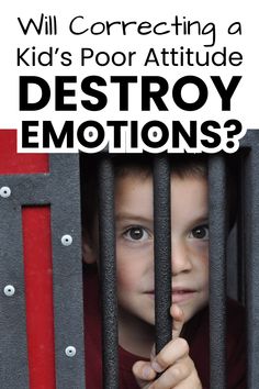 a young boy behind bars with the text will correcting a kid's poor attitude destroy emotions?