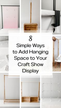 eight simple ways to add hanging space to your craft show display with text overlay that reads 8 simple ways to add hanging space to your craft show display