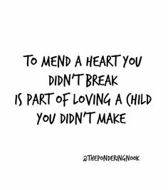 the words to mend a heart you didn't break is part of loving a child you didn't make