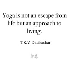 yoga is not an escape from life but an approach to living t k v desikaar