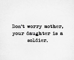 a black and white photo with the words don't worry mother, your daughter is a soldier