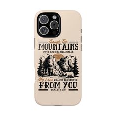 an iphone case with the words through the mountains you are not afraid to hear from you