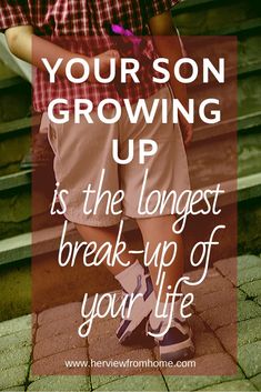 a person standing on steps with the words, yourson growing up is the largest break - up of your life