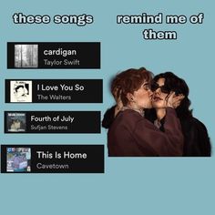 two people kissing each other in front of a blue background with the words, these songs remind me of them