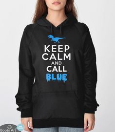 “Keep Calm And Call Blue” Jurassic World Keep Calm Raptor Hoodie | Unisex Adult and Kid's Sizes from Boots Tees. Calm Typography, Dinosaur Hoodie, Jurassic Park Movie, Swag Hoodie, Nerdy Outfits, Brown Eyed Girls