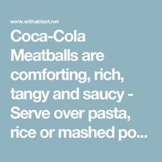 the words coca cola meatballs are comforting, rich tangy and saucy serve over pasta, rice or mashed potatoes