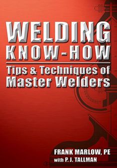 welding know - how tips and techniques of master welders by frank marlow