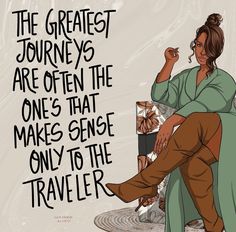 a woman sitting on top of a chair next to a sign that says the greatest journey are often the one's that makes sense only to the traveler