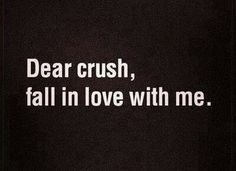 the words dear crush, fall in love with me