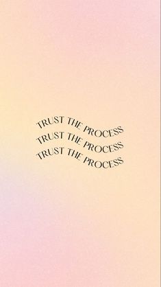 the words trust the process, trust the process, trust the process on a pink and yellow background