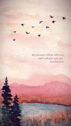 a painting with birds flying in the sky above water and trees on the other side that reads, my presence will go with you, and i will give you rest