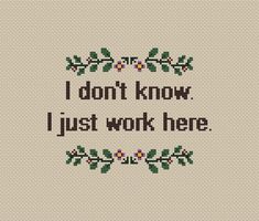 a cross stitch pattern with the words i don't know, just work here