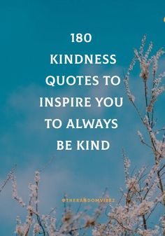 flowers with the words,'108 kindness quotes to inspire you to always be kind