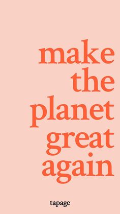 the words make the planet great again are shown in orange and red on a pink background