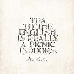 an image of a quote that says tea to the english is really a picnic indoors