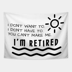 a black and white poster with the words i'm retired on it, in front of an ocean scene