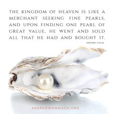 a pearl in an oyster shell with a quote about the kingdom of heaven is like a merchant seeking fine pearls and upon finding one pearl of great value