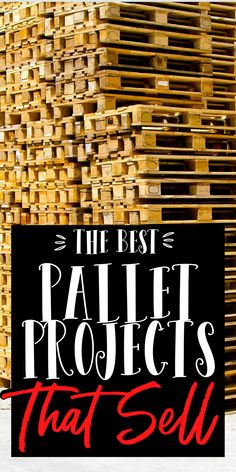 the best pallet projects that sell sign in front of stacks of wooden pallets