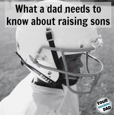 a black and white photo of a young man wearing a football helmet with the words, what a dad needs to know about raising sons