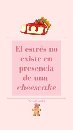 a piece of cake sitting on top of a pink sign that says, el estres no existe en presencia de una cheesecake