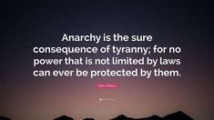 an image with the quote anarchy is the sure consequent of tyrany for no power that is not limited by laws can ever be protected by them