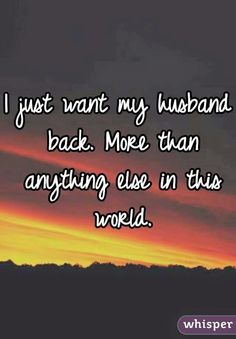 a sunset with the words i just want my husband back more than anything else in this world