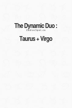 the dynamic duo with text that reads, taurus + virgo on white background