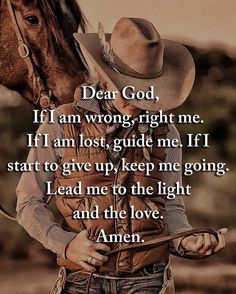 a cowboy standing next to a horse with the words dear god, if i am wrong, right me