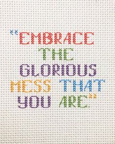 a cross stitch pattern with the words embrace the glorious mess that you are