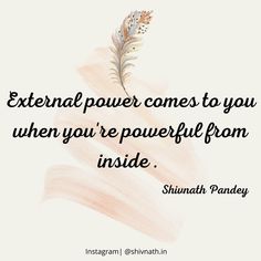 an image with the quote external power comes to you when you're powerful from inside