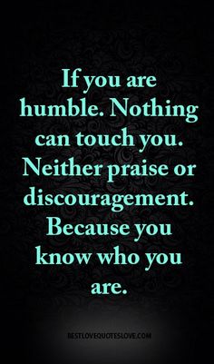 the quote if you are humble nothing can touch you