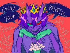 a drawing of a demon with two speech bubbles above it that says god your pathetic