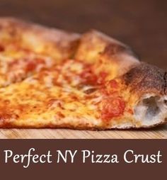 a slice of pizza sitting on top of a wooden cutting board with the words perfect ny pizza crust