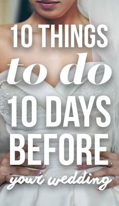 a woman in a wedding dress with the words 10 things to do before your wedding