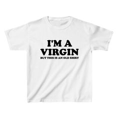 I'm A Virgin But This Is An Old Shirt Baby Tee - printwithsky Starting Conversations, Witty Humor, How To Start Conversations, Old Shirts, Trendy Baby, The Funny, Confident Woman, Baby Tee, Crop Tee