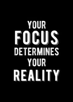 a black and white poster with the words, your focus determines your reality on it