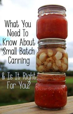 three jars filled with food sitting on top of a wooden table next to the words what you need to know about small batch canning and is it right for you?