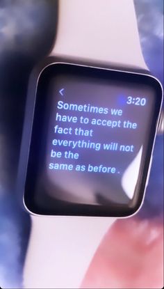 a smart watch with the message sometimes we have to accept the fact that everything will not be there as before