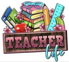 a teacher life sign with books, an apple and glasses on it's side