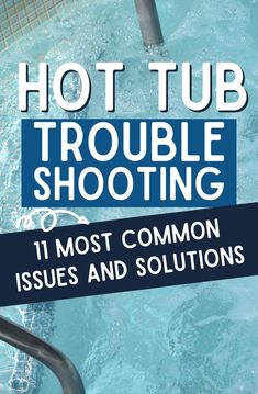 hot tub trouble shooting 11 most common issues and solutions