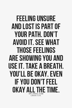 a black and white quote with the words feeling insure and lost is part of your path