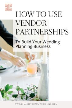 a person is setting a table with flowers and greenery on it, the title says how to use vendor partners to build your wedding planning business