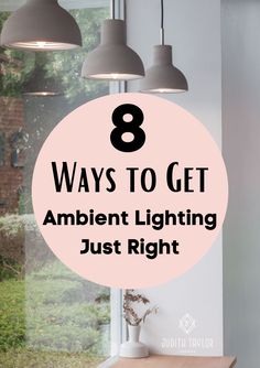 the words 8 ways to get ambient lighting just right on top of a table