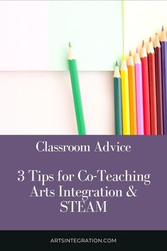 several colored pencils with the words classroom advice 3 tips for co - teaching arts interaction & steam